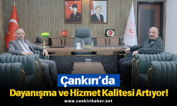 Çankırı’da Dayanışma ve Hizmet Kalitesi Artıyor!