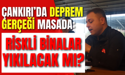 Çankırı’da Deprem Gerçeği Masada: Riskli Binalar Yıkılacak mı?