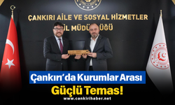 Çankırı’da Kurumlar Arası Güçlü Temas!