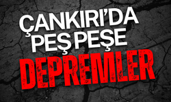 Çankırı'da Peş Peşe Depremler!