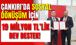Çankırı’da Sosyal Dönüşüm İçin 19 Milyon TL’lik Dev Destek!