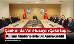 Çankırı’da Vali Hüseyin Çakırtaş Kurum Müdürleriyle Bir Araya Geldi!
