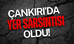 Çankırı’da Yer Sarsıntısı Oldu!