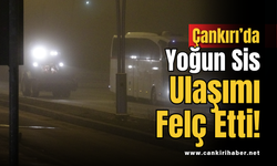 Çankırı’da Yoğun Sis Ulaşımı Felç Etti!