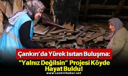 Çankırı’da Yürek Isıtan Buluşma: “Yalnız Değilsin” Projesi Köyde Hayat Buldu!