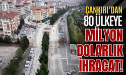 Çankırı’dan 80 Ülkeye Milyon Dolarlık İhracat!