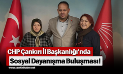 CHP Çankırı İl Başkanlığı’nda Sosyal Dayanışma Buluşması!