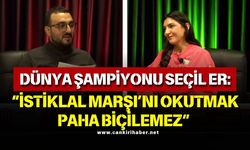 DÜNYA ŞAMPİYONU SEÇİL ER “İSTİKLAL MARŞI’NI OKUTMAK PAHA BİÇİLEMEZ”