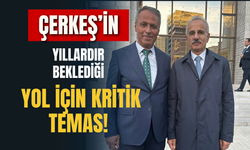 ÇERKEŞ’İN YILLARDIR BEKLEDİĞİ YOL İÇİN KRİTİK TEMAS!