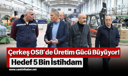 Çerkeş OSB’de Üretim Gücü Büyüyor! Hedef 5 Bin İstihdam