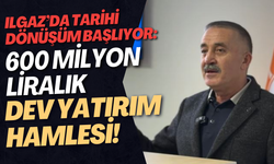 Ilgaz’da Tarihi Dönüşüm Başlıyor: 600 Milyon Liralık Dev Yatırım Hamlesi!