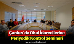 Çankırı’da Okul İdarecilerine Periyodik Kontrol Semineri