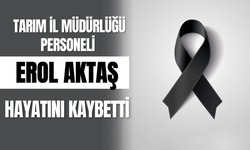 Tarım İl Müdürlüğü Personeli Erol Aktaş Hayatını Kaybetti
