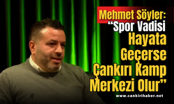 Mehmet Söyler: “Spor Vadisi Hayata Geçerse Çankırı Kamp Merkezi Olur”