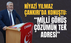 Niyazi Yılmaz Çankırı’da Konuştu: “Milli Görüş Çözümün Tek Adresi”