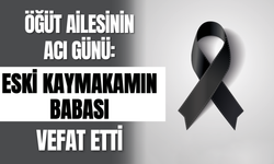 Öğüt Ailesinin Acı Günü: Eski Kaymakamın Babası Vefat Etti