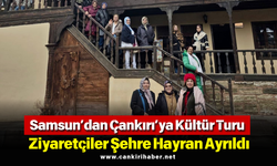 Samsun’dan Çankırı’ya Kültür Turu: Ziyaretçiler Şehre Hayran Ayrıldı