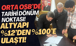 Orta OSB’de Tarihi Dönüm Noktası! Altyapı %12’den %100’e Ulaştı!