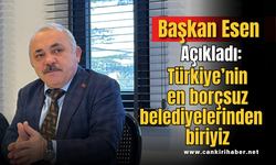 Başkan Esen Açıkladı: Türkiye’nin en borçsuz belediyelerinden biriyiz