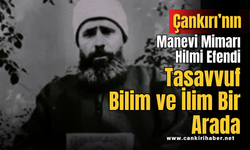 Tasavvuf, Bilim ve İlim Bir Arada: Çankırı’nın Manevi Mimarı Hilmi Efendi
