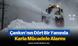 Çankırı’nın Dört Bir Yanında Karla Mücadele Alarmı