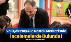 Vali Çakırtaş Aile Destek Merkezi’nde İncelemelerde Bulundu!