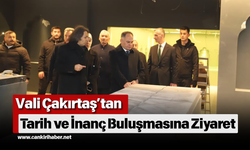 Vali Çakırtaş’tan Tarih ve İnanç Buluşmasına Ziyaret