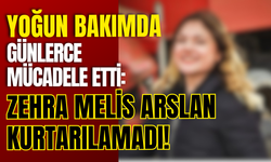 Yoğun Bakımda Günlerce Mücadele Etti: Zehra Melis Arslan Kurtarılamadı!