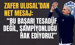 Zafer Ulusal’dan Net Mesaj: “Bu Başarı Tesadüf Değil, Şampiyonluğu Hak Ediyoruz”
