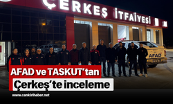 AFAD ve TASKUT’tan Çerkeş’te inceleme