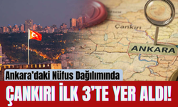 Ankara’daki Nüfus Dağılımında Çankırı İlk 3’te Yer Aldı!