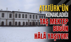 Atatürk’ün Konakladığı Taş Mektep Bugün Hâlâ Yaşıyor!
