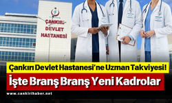 Çankırı Devlet Hastanesi’ne Uzman Takviyesi! İşte Branş Branş Yeni Kadrolar
