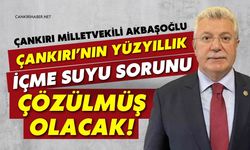 Çankırı Milletvekili Akbaşoğlu: "Çankırı’nın Yüzyıllık İçme Suyu Sorunu Çözülmüş Olacak"