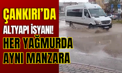 ÇANKIRI’DA ALTYAPI İSYANI! HER YAĞMURDA AYNI MANZARA