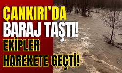 Çankırı’da Baraj Taştı! Ekipler Harekete Geçti!