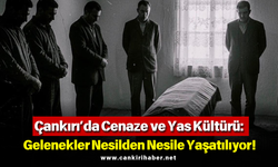 Çankırı’da Cenaze ve Yas Kültürü: Gelenekler Nesilden Nesile Yaşatılıyor!