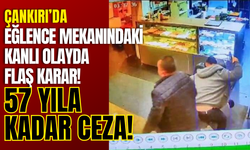 Çankırı'da Eğlence Mekanındaki Kanlı Olayda Flaş Karar! 57 Yıla Kadar Ceza!