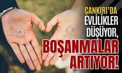 Çankırı’da evlilikler düşüyor, boşanmalar artıyor!
