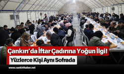 Çankırı’da İftar Çadırına Yoğun İlgi! Yüzlerce Kişi Aynı Sofrada