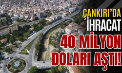 Çankırı’da İhracat 40 Milyon Doları Aştı!