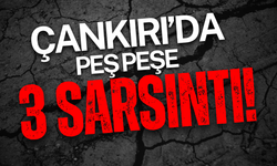 Çankırı’da Peş Peşe 3 Sarsıntı!