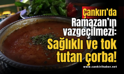 Çankırı’da Ramazan’ın vazgeçilmezi: Sağlıklı ve tok tutan çorba!