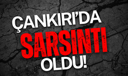 Çankırı'da Sarsıntı Oldu!