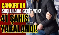 Çankırı’da Suçlulara Geçit Yok! 41 Şahıs Yakalandı!
