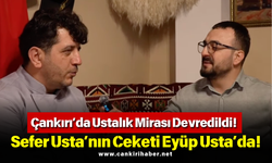 Çankırı’da Ustalık Mirası Devredildi! Sefer Usta’nın Ceketi Eyüp Usta’da!