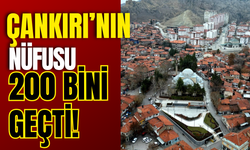 Çankırı’nın Nüfusu 200 Bini Geçti!