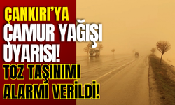 Çankırı’ya Çamur Yağışı Uyarısı! Toz Taşınımı Alarmı Verildi!