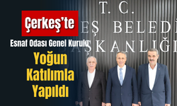 Esnaf Odası Genel Kurulu Çerkeş’te Yoğun Katılımla Yapıldı
