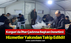 Korgun’da İftar Çadırına Başkan Denetimi: Hizmetler Yakından Takip Edildi!